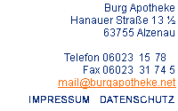 Burg Apotheke, Hanauer Straße 13 ½, 63755 Alzenau, Telefon 06023 15 78, Fax 06023 3 17 45, E-Mail info@burgapotheke.net